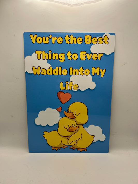 Cute Duck Sign – “You’re The Best Thing To Ever Waddle Into My Life” - Aluminium sign