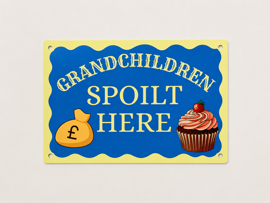 Grandchildren Spoilt Here Aluminium Sign