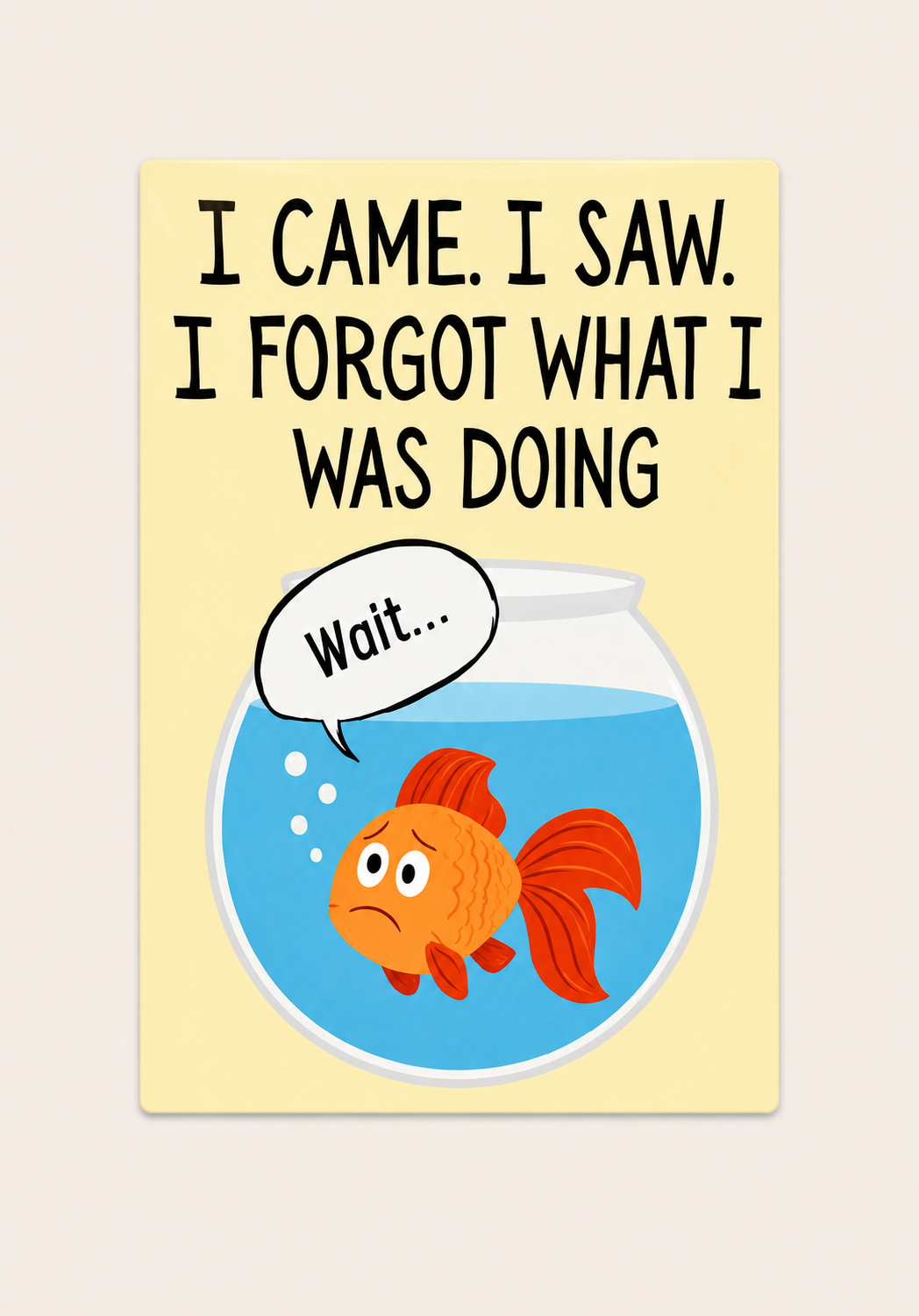 I Came. I Saw. I Forgot What I Was Doing - Aluminium sign