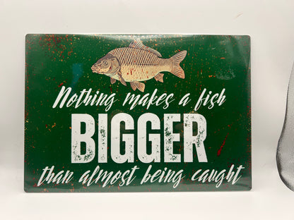 Nothing Makes a Fish Bigger Than Almost Being Caught Aluminium Sign