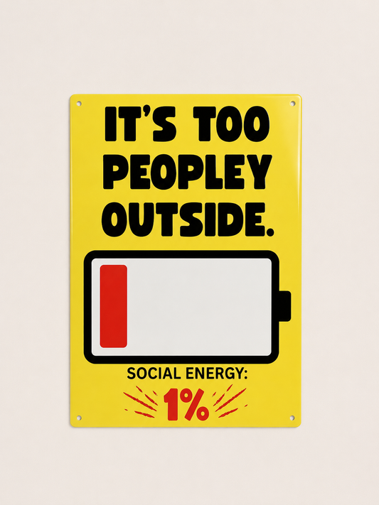 It’s Too Peopley Outside Social Energy Sign - Aluminium sign