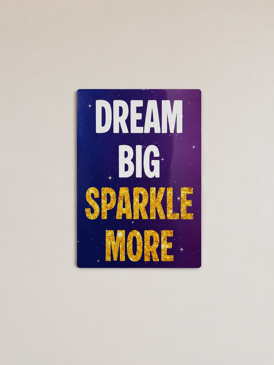 Dream Big, Sparkle More - A4 Aluminium sign