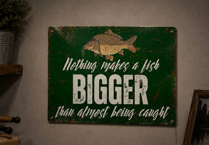 Nothing Makes a Fish Bigger Than Almost Being Caught Aluminium Sign